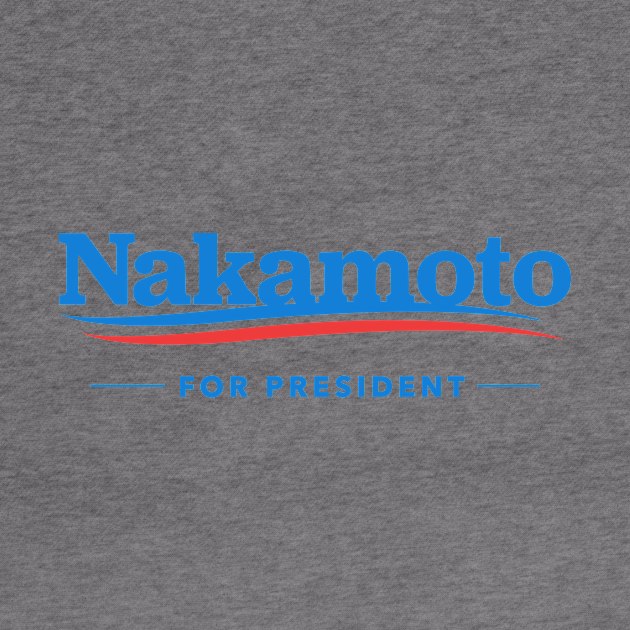 Nakamoto for President by dumbshirts